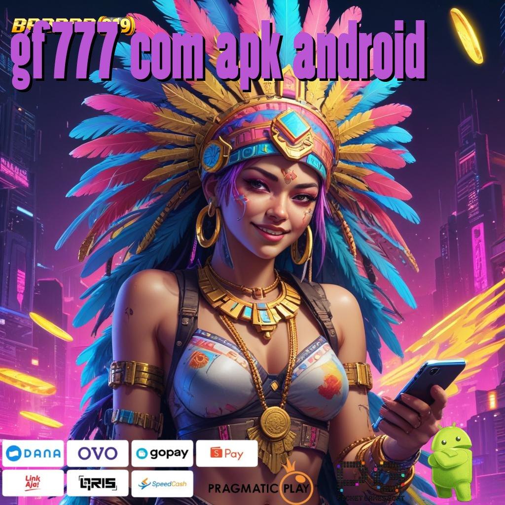 GF777 COM APK ANDROID : Pilihan Ragam Fashion Edisi Baru