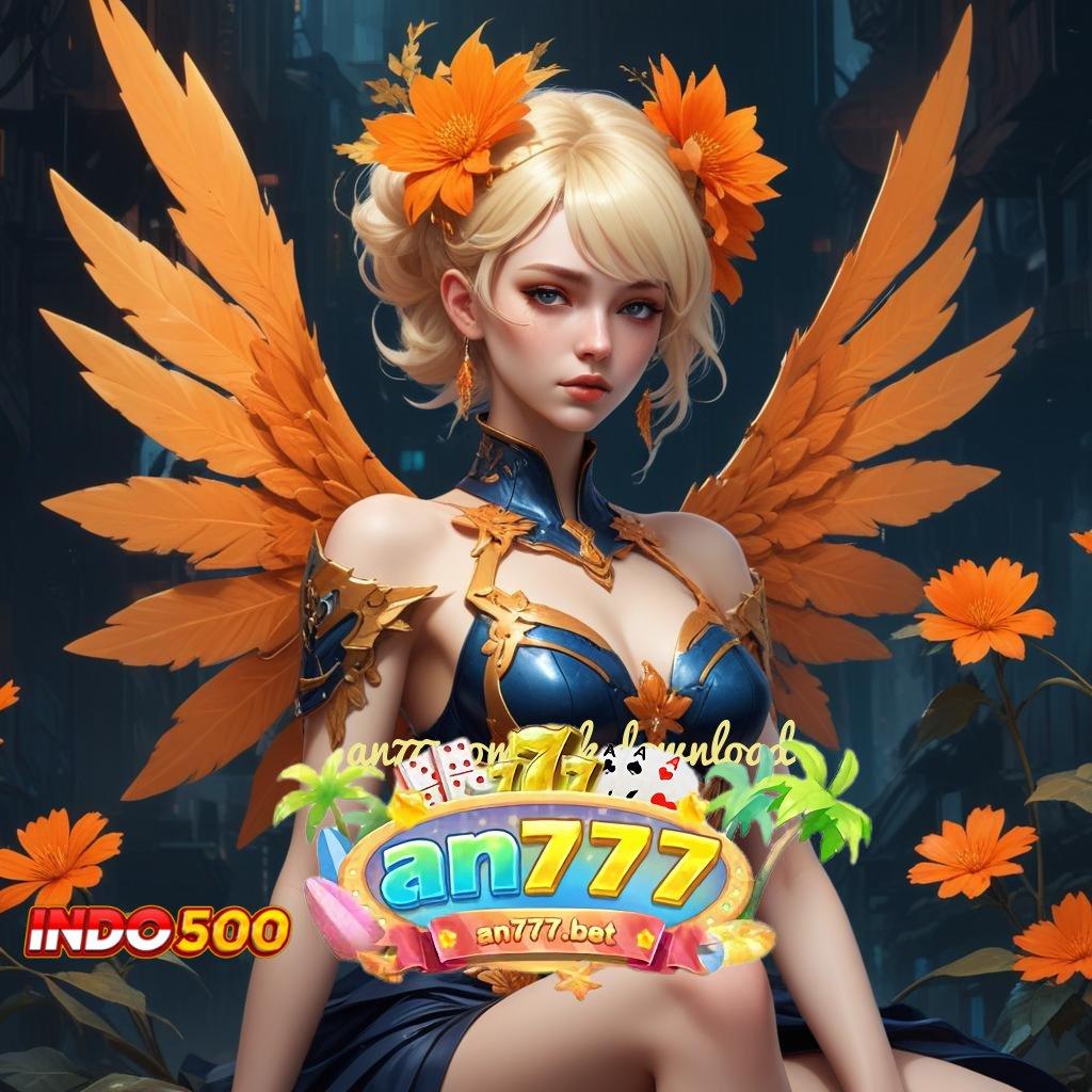 AN777 COM APK DOWNLOAD 🐉 Berlandaskan Kebebasan Penuh APK Slot Idr 777 2025 yang Fantastis