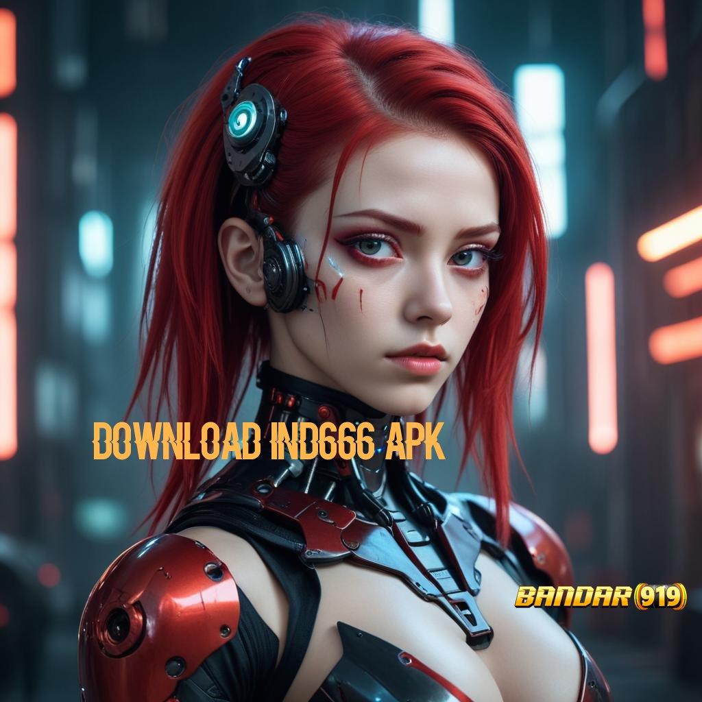 DOWNLOAD IND666 APK ➽ klaim reward ilmu investasi masa depan