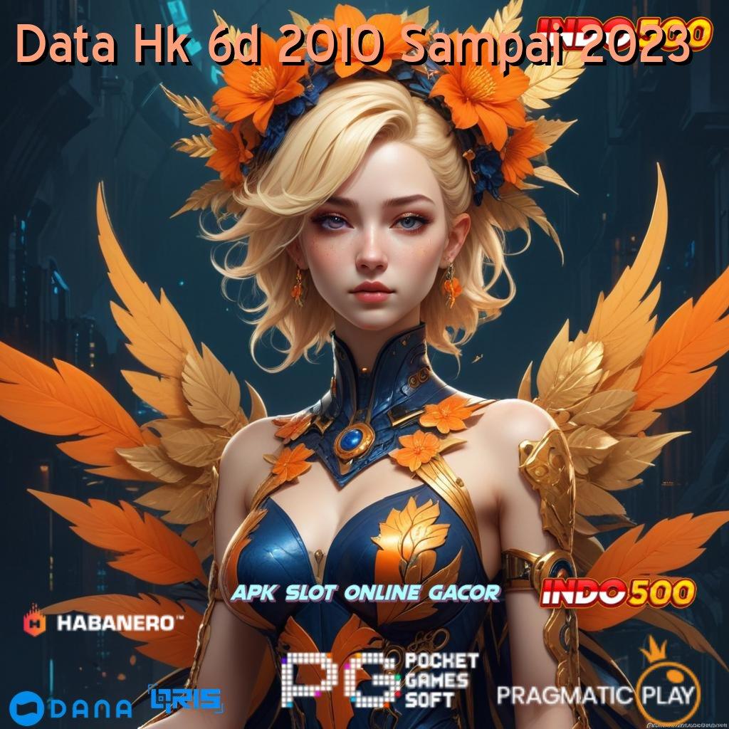 Data Hk 6d 2010 Sampai 2023