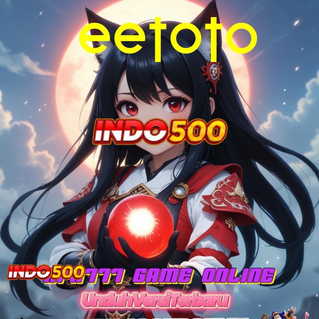 EETOTO 💥 Rasakanlah Kesempatan Besar di Dunia Slot APK