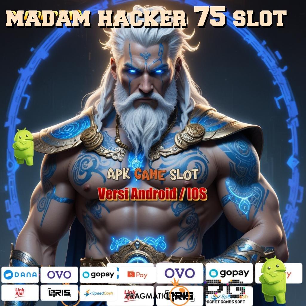 MADAM HACKER 75 SLOT # Spin Parah Jackpot Langsung WD