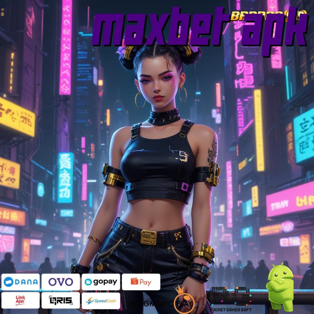 MAXBET APK | Telusuri Sistem Penghubung Paling Dinamis dan Stabil