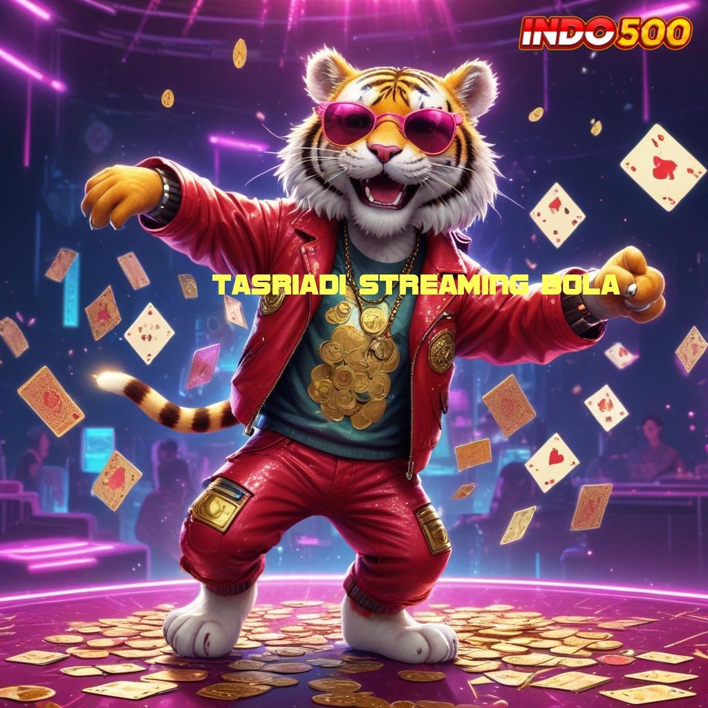 TASRIADI STREAMING BOLA Link Sampingan Server London Slot