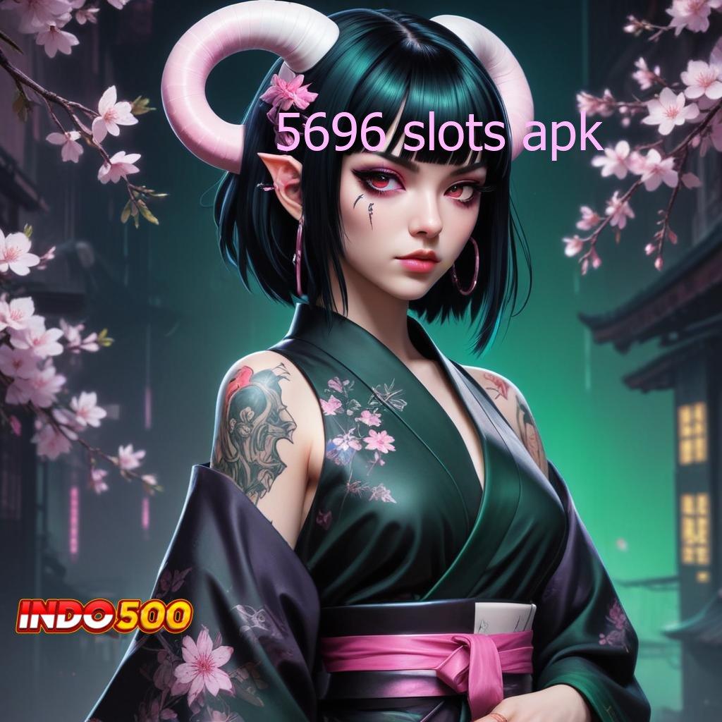 5696 SLOTS APK , baru bergabung auto kaya versi fresh lorong rezeki