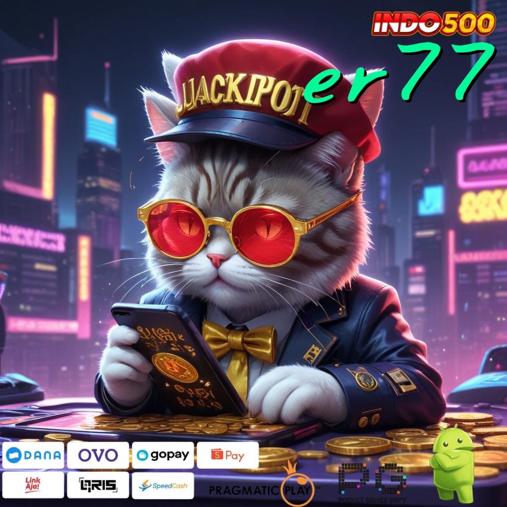 ER77 Slot Gacor Tanpa Deposit dengan Apk Cheat Terbaru