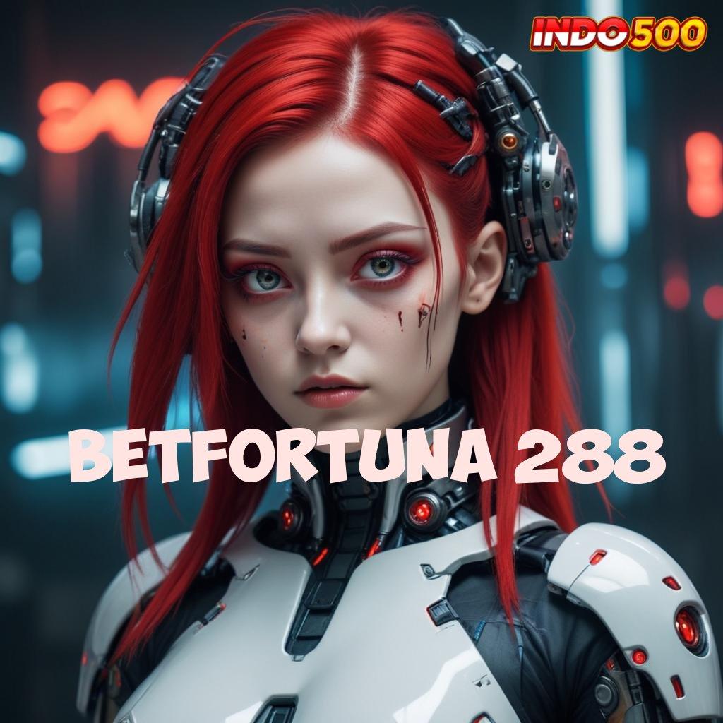 BETFORTUNA 288 ♍ Dp Ewallet 25rb Modal Receh Untuk Setoran