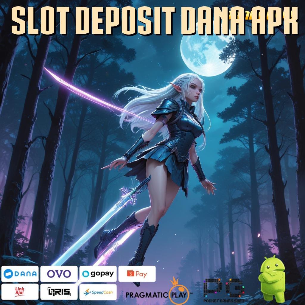 SLOT DEPOSIT DANA APK : tanpa penundaan