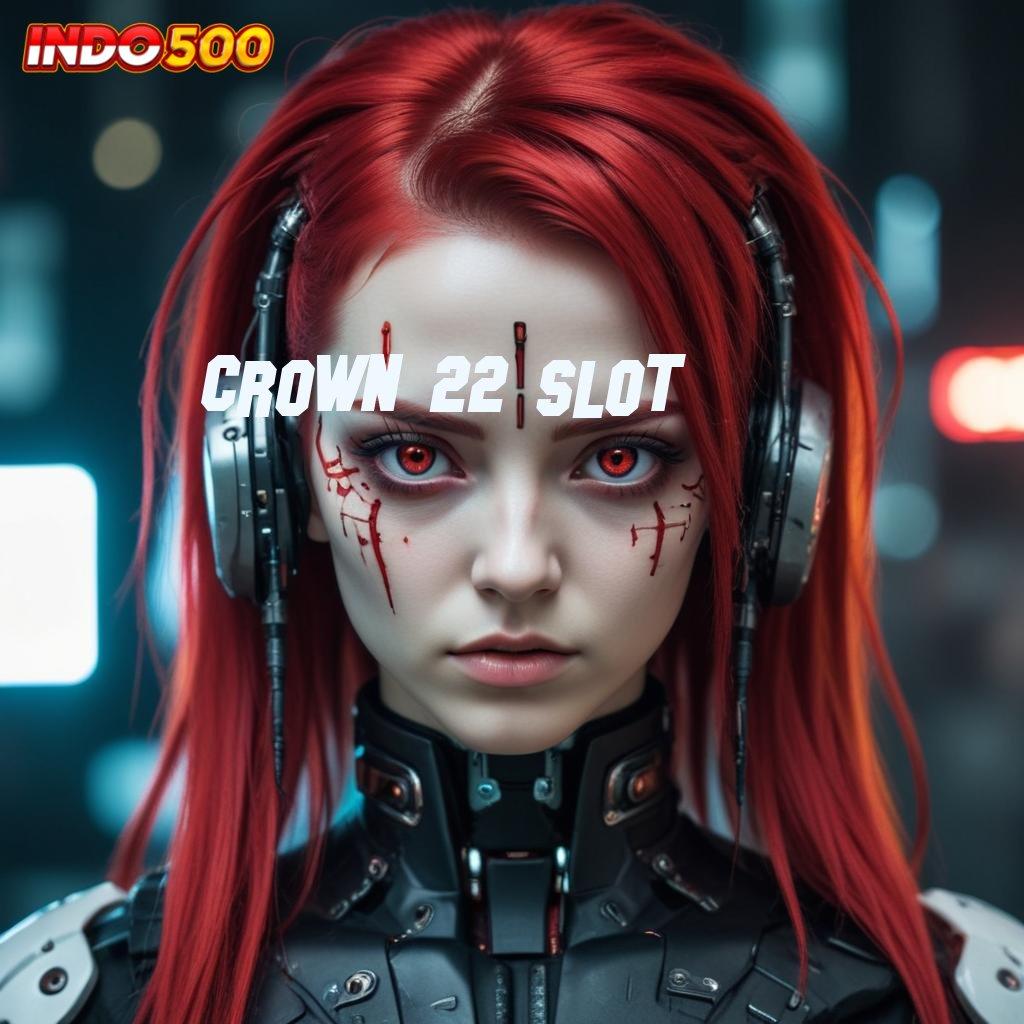 CROWN 22 SLOT ⇏ Antarmuka Stabil dalam Kapasitas Digital Baru