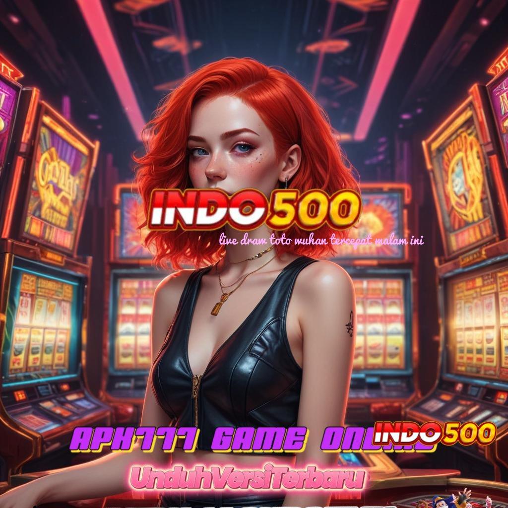 LIVE DRAW TOTO WUHAN TERCEPAT MALAM INI ✧ Tertinggi, Indonesia Pegang RTP Versi Slot Idr 777 APK 2025 Terbaru