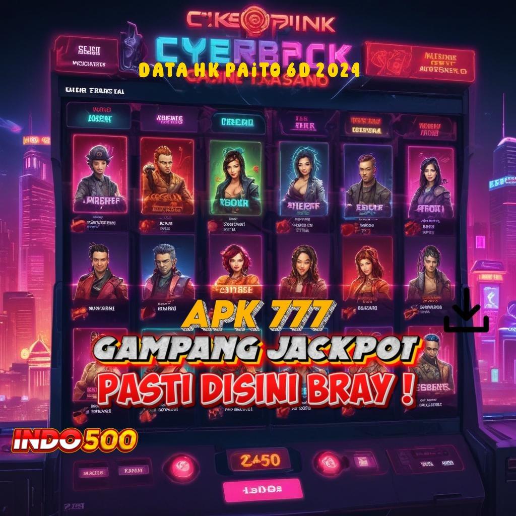 DATA HK PAITO 6D 2024 ≫ akses mesin jackpot dengan fitur unggul cepat