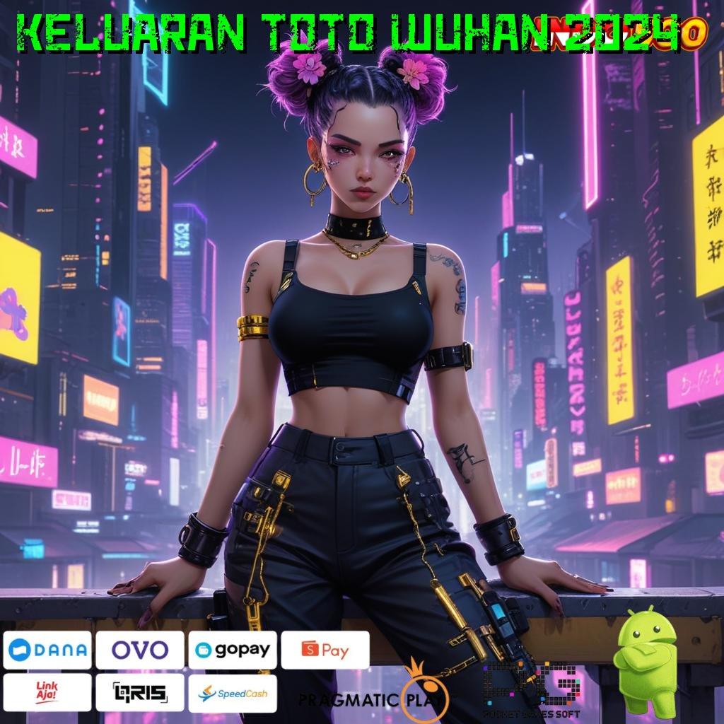 KELUARAN TOTO WUHAN 2024 🔥 Layanan Instan Prima Kilat Server