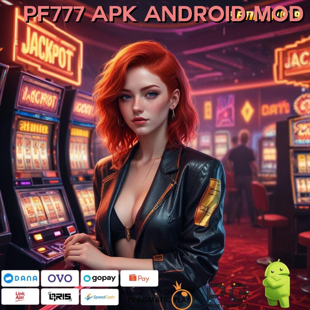 PF777 APK ANDROID MOD : Inovasi Gres Duit Gampang! APK Slot Uang Asli untuk Kesuksesan Finansial