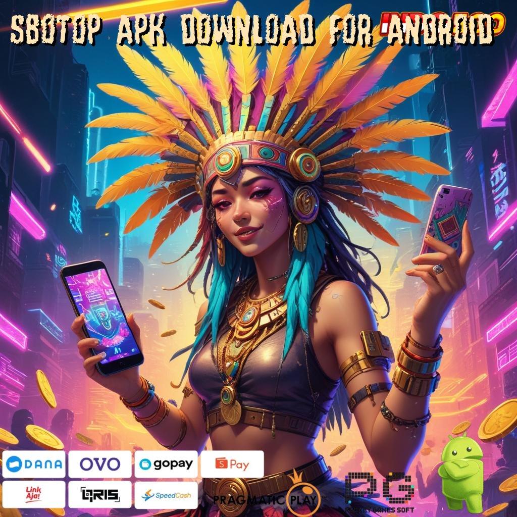 SBOTOP APK DOWNLOAD FOR ANDROID Versi Terbaru Spin Jalur Kaya