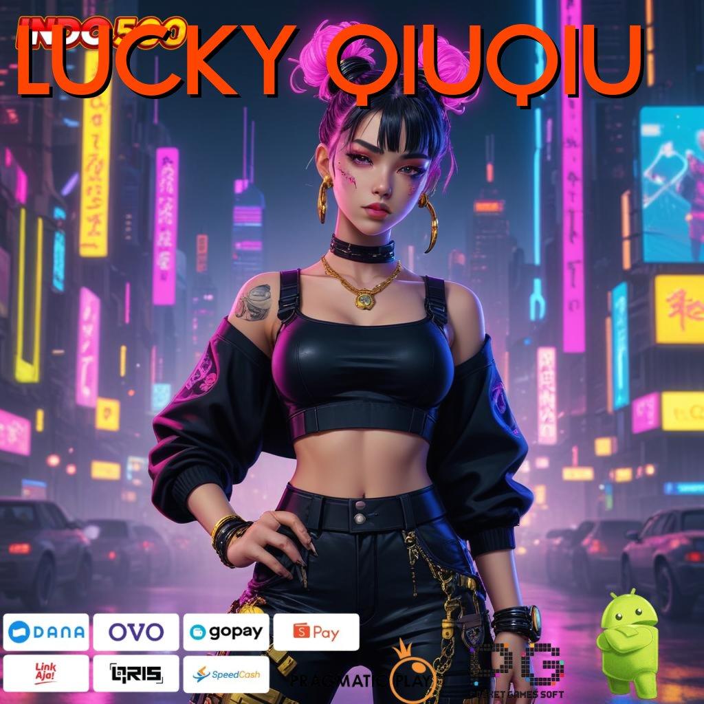 LUCKY QIUQIU Aplikasi Jackpot Hari Ini Gacor