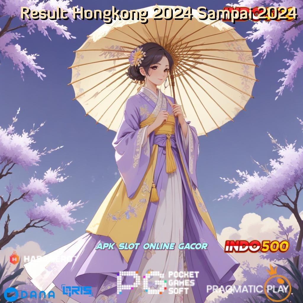 Result Hongkong 2024 Sampai 2024