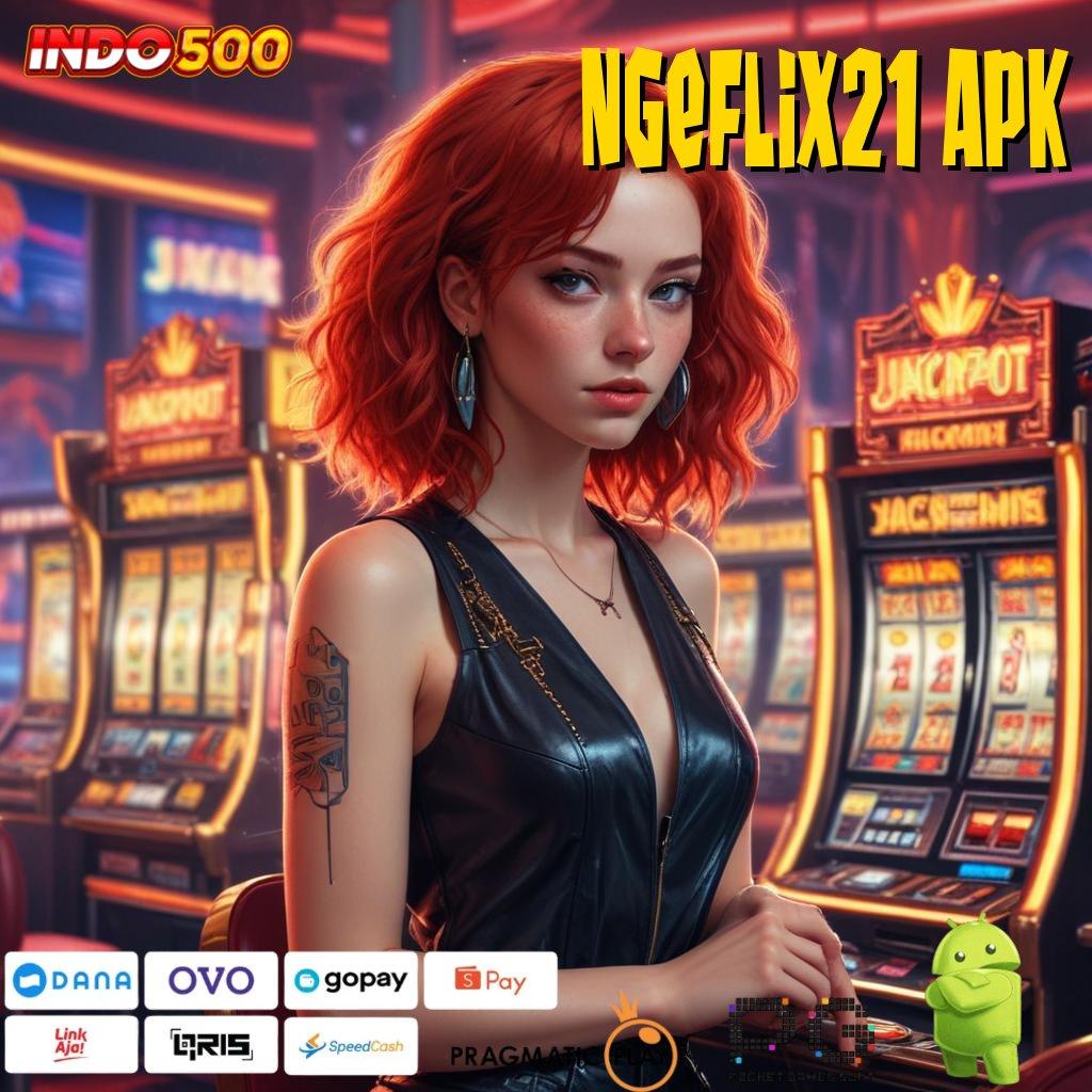 NGEFLIX21 APK Gunakan Mesin Gacor Untuk Langsung Bonus Hari Ini