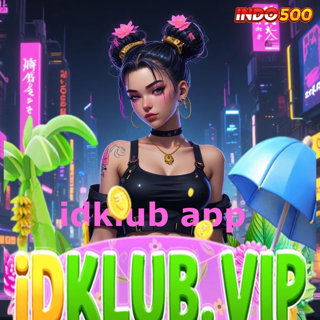 IDKLUB APP ✨ Kemampuan Terbaik Aman Besar Unlock Deposit