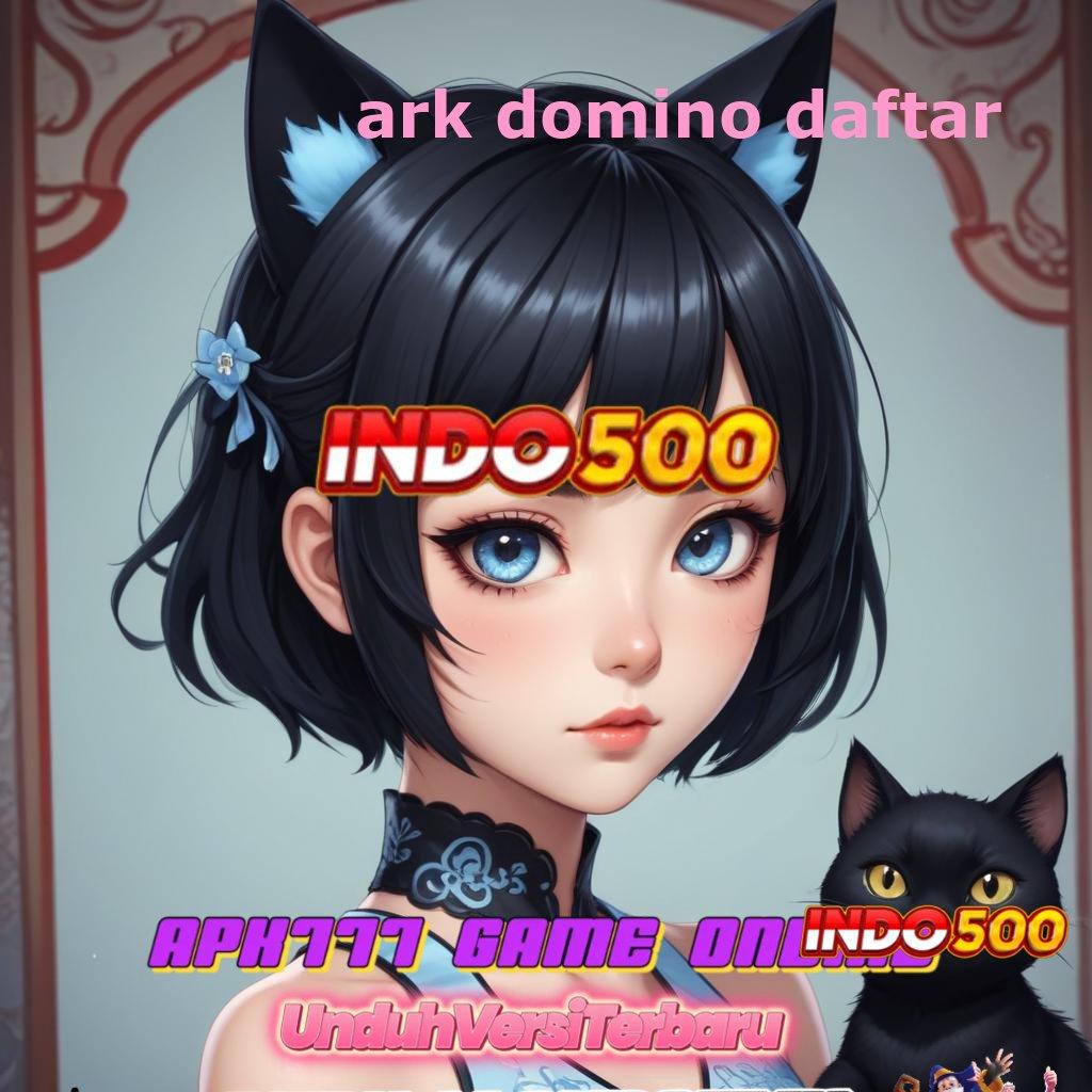 ARK DOMINO DAFTAR ➤ Member Baru Langsung Tajir Saatnya Main, Pasti Dapat Untung