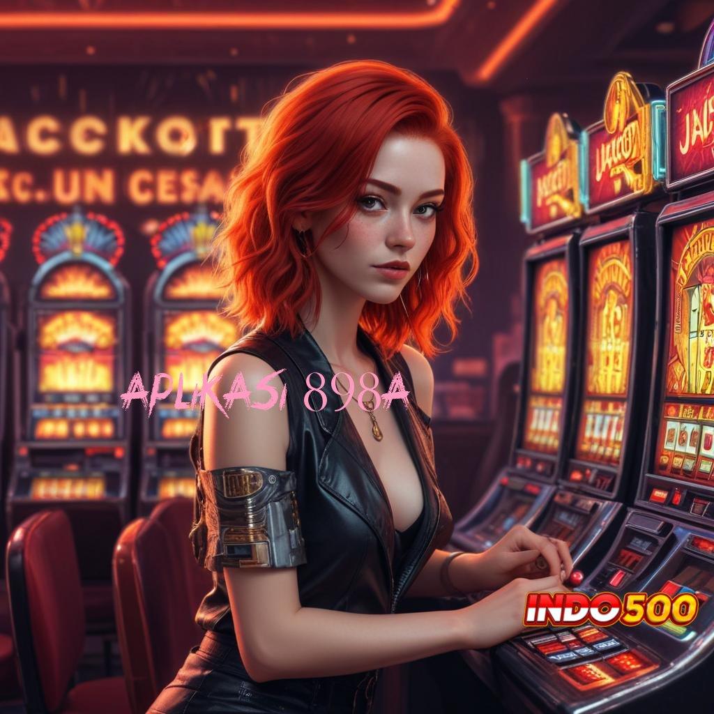 APLIKASI 898A ✧ Terminal Jackpot Pilihan Cuan yang Stabil Setiap Hari