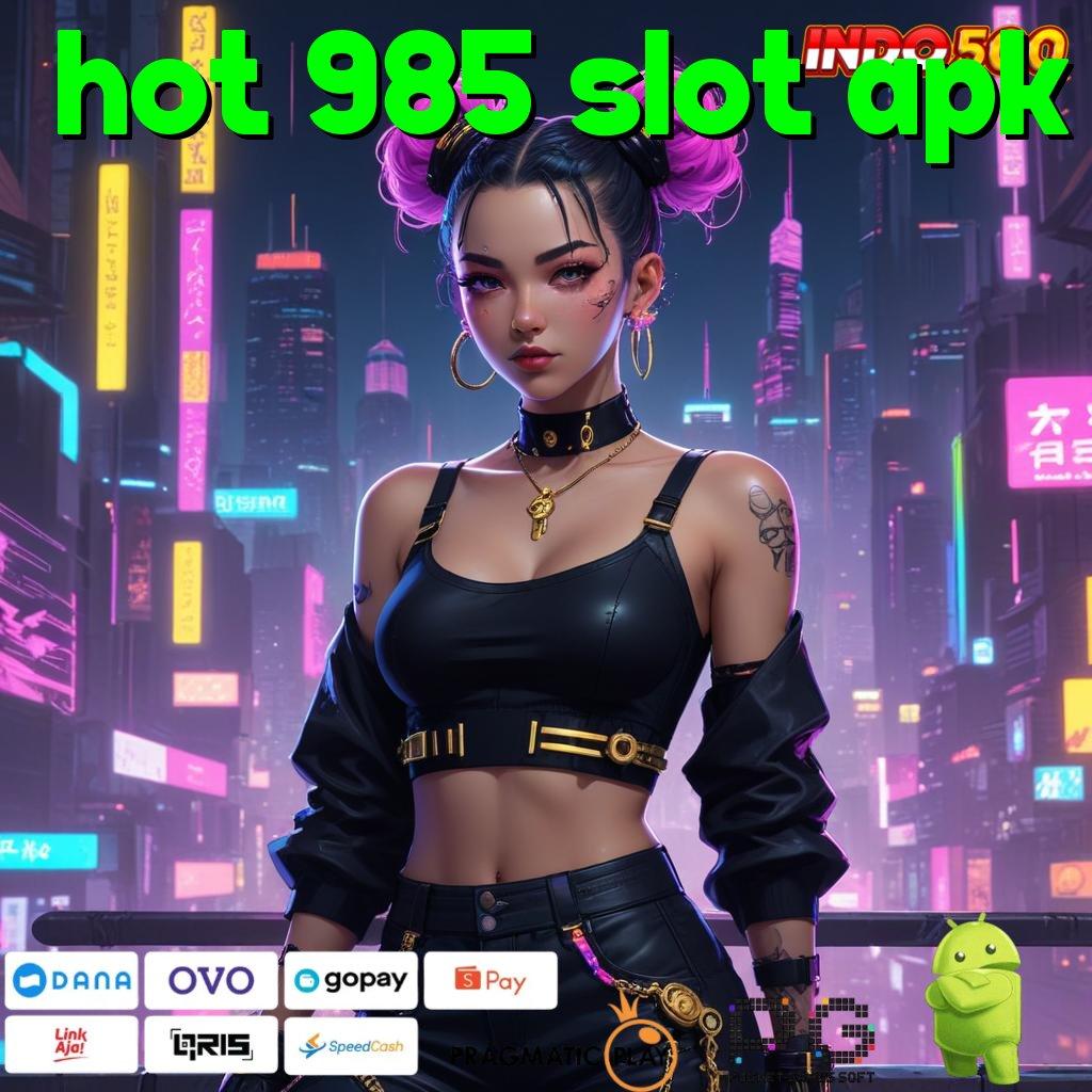 HOT 985 SLOT APK Layanan APK Versi Terkini Sarana