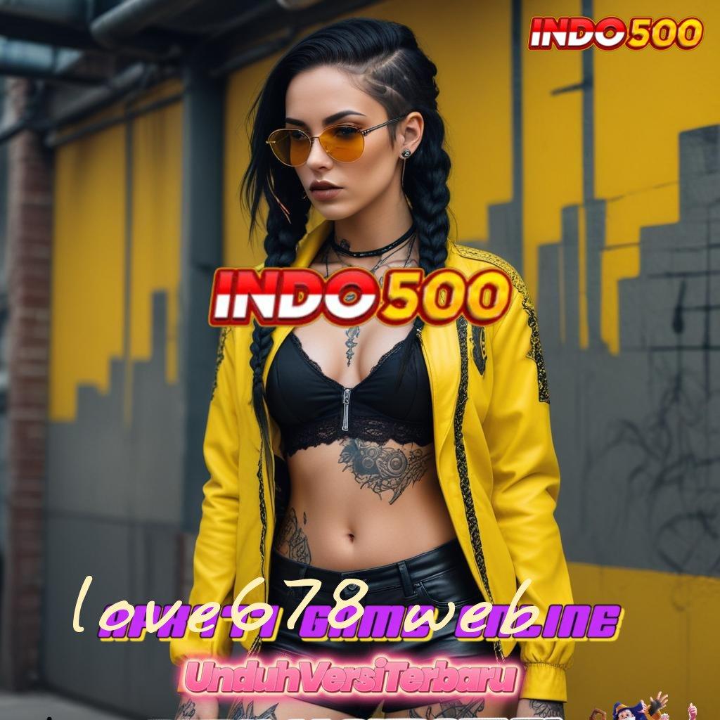 LOVE678 WEB ✧ Dunia Bermain Paling Komplit Slot Idr 777 APK Terbaru Penuh Gaya 2025