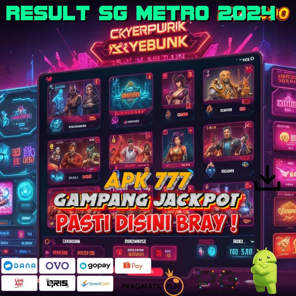 RESULT SG METRO 2024 saluran penyambungan deposit tanpa potongan 10rb