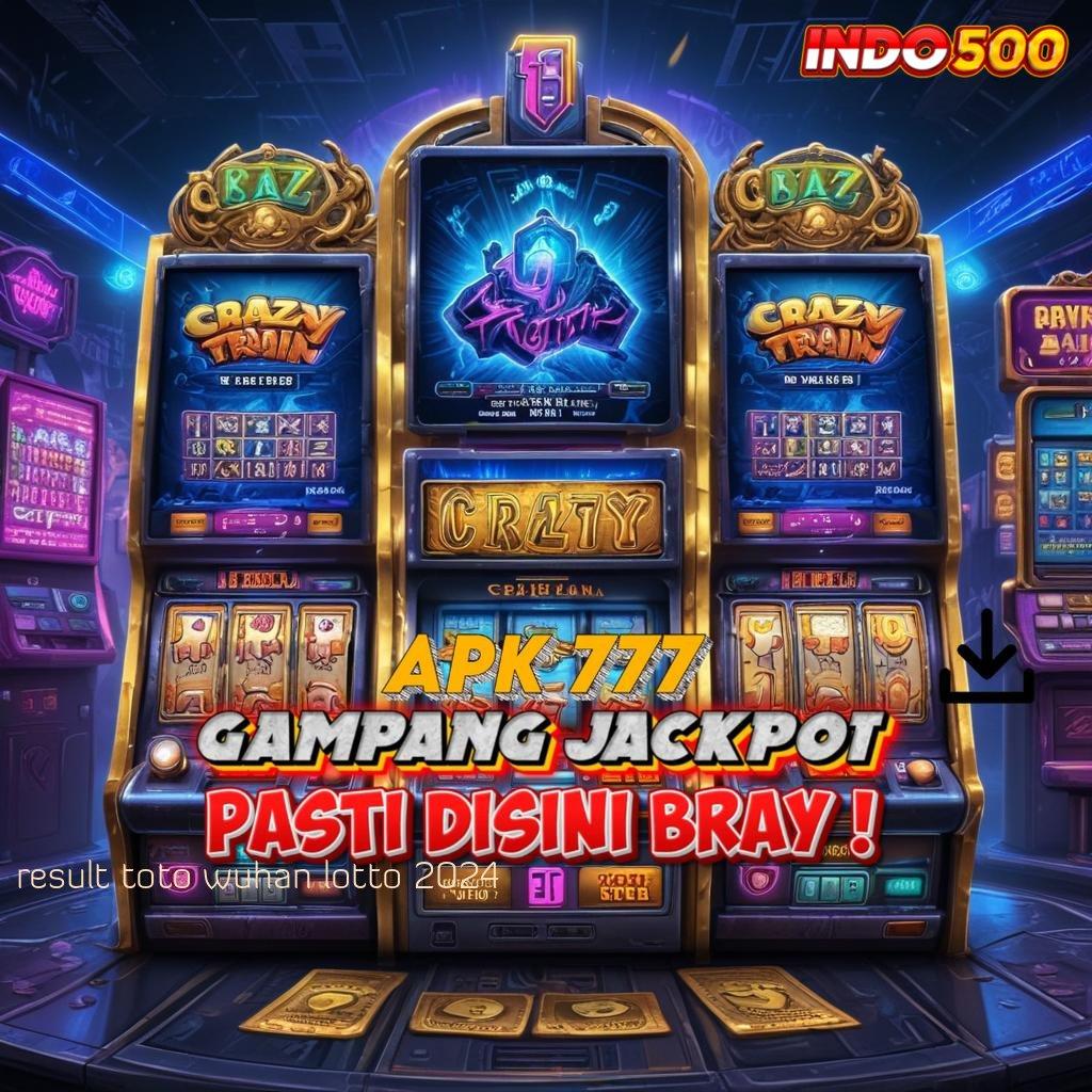 RESULT TOTO WUHAN LOTTO 2024 tidak berat langsung maxwin tiap putaran