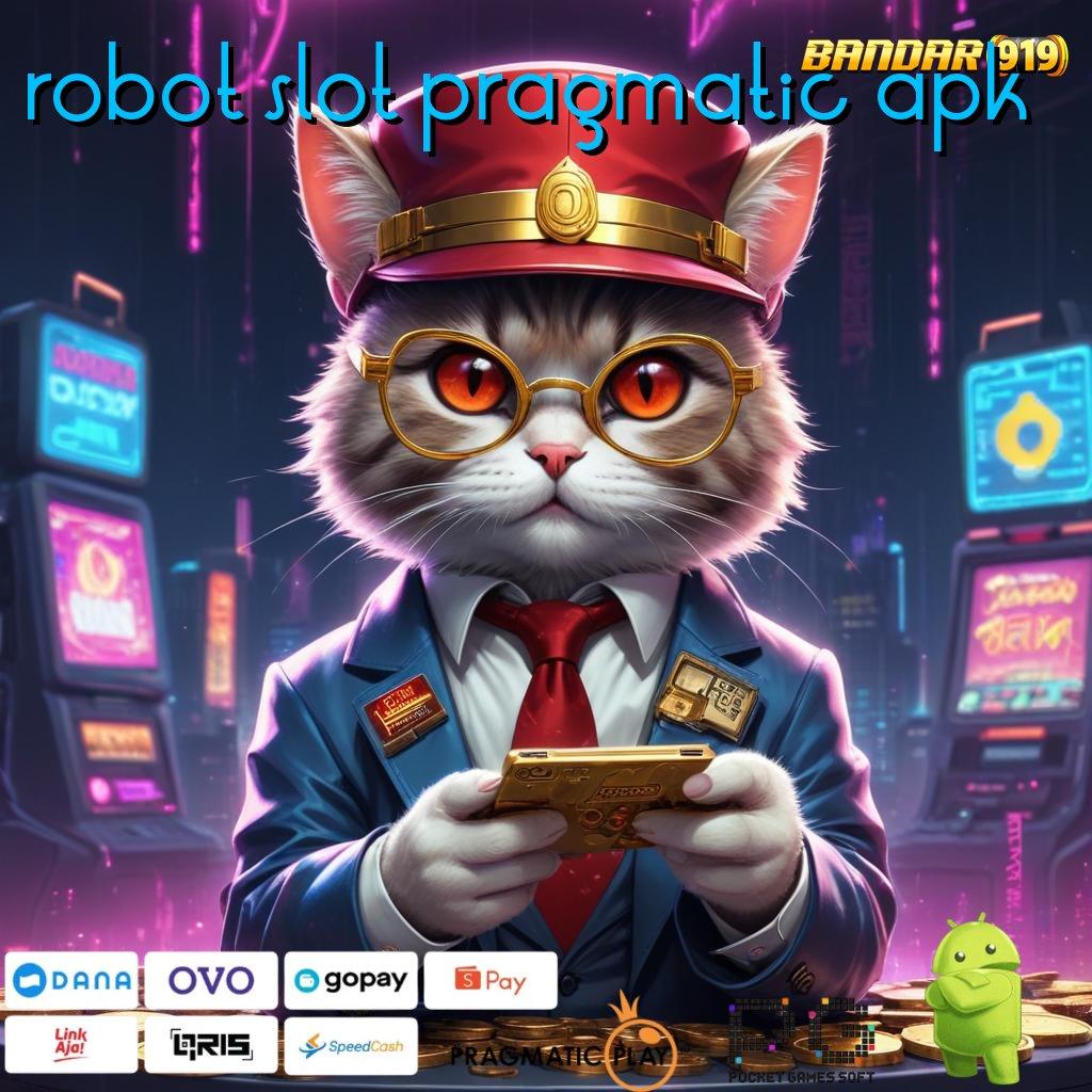 ROBOT SLOT PRAGMATIC APK : Deposit Tanpa Potongan 25K Hari Ini