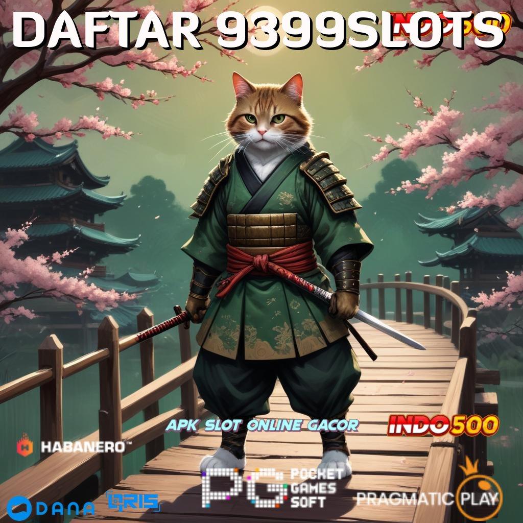 DAFTAR 9399SLOTS # apk teranyar? cek di sini, tiket kilat ke maxwin!