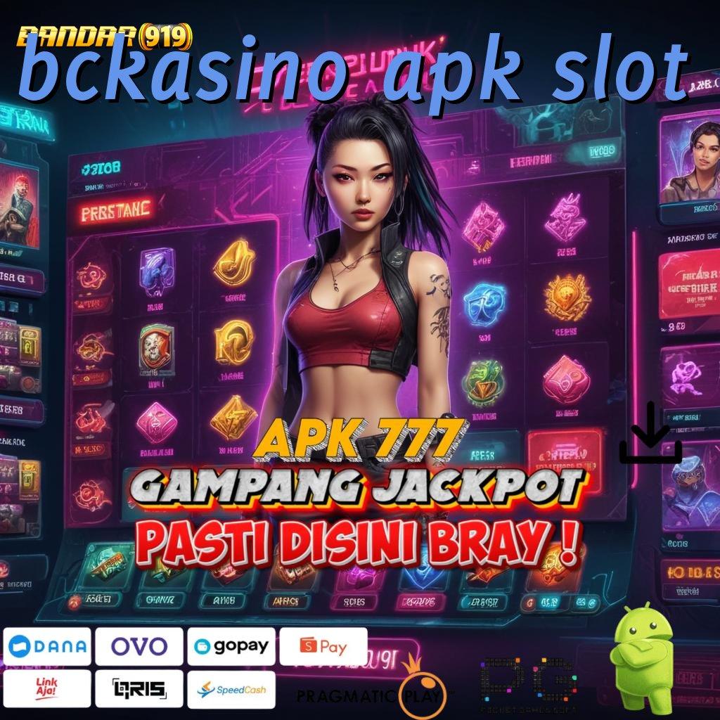 BCKASINO APK SLOT , Mesin Pintar Apk Teknologi Gacor Terbaru