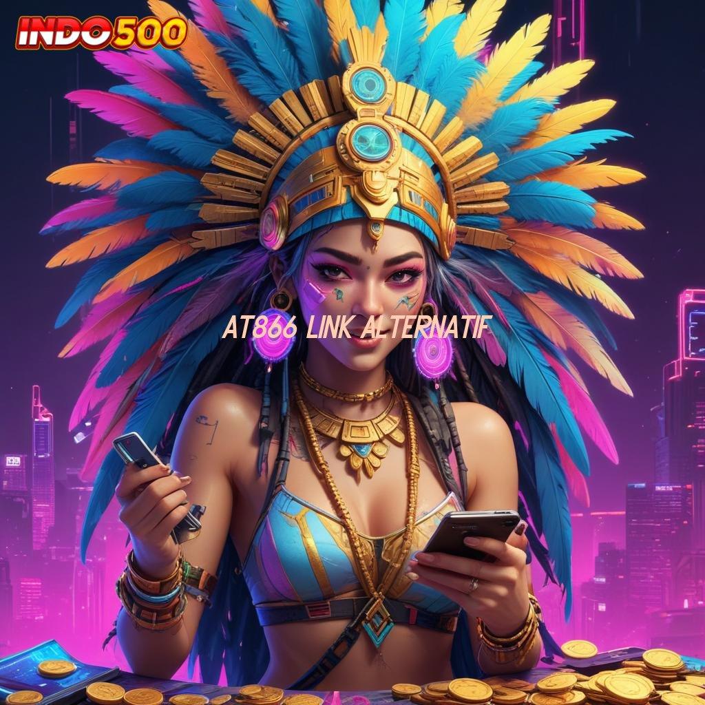 AT866 LINK ALTERNATIF 🔥 Unduh Slot Baru Dengan Pilihan Terbaik