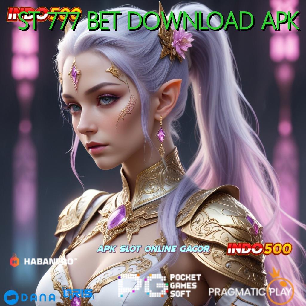 ST 777 BET DOWNLOAD APK Versi Gacor Hoki Baru Penuh Semangat