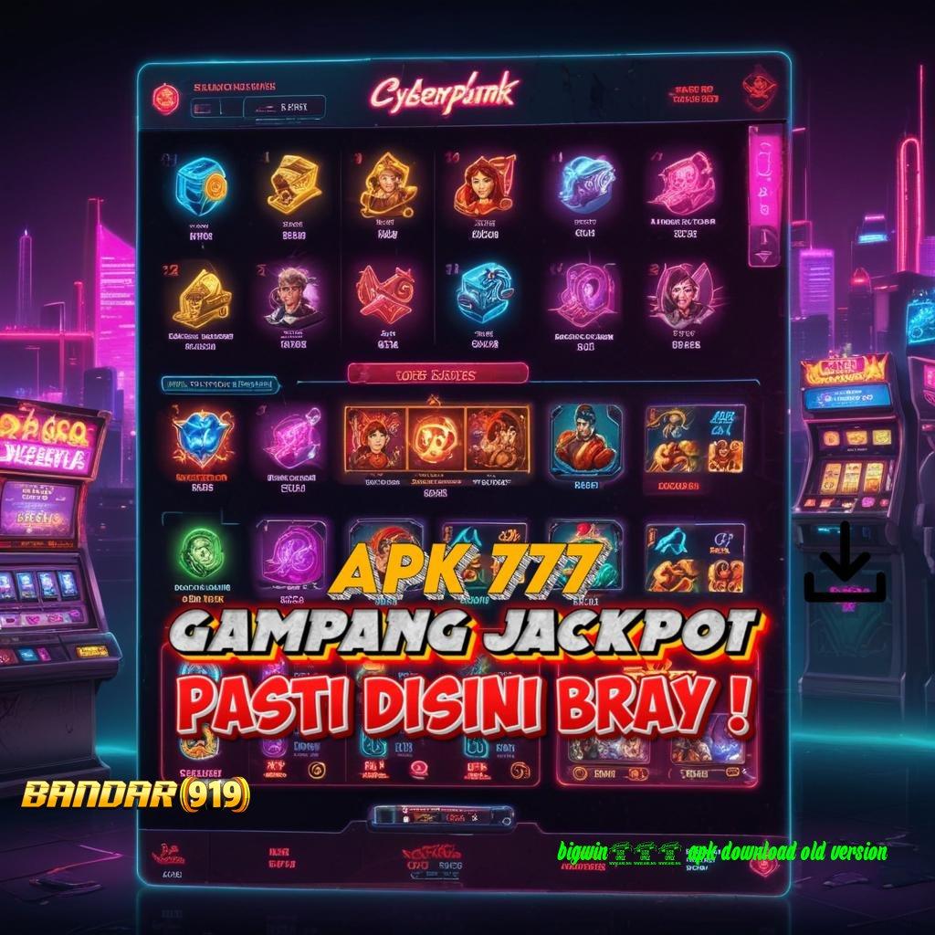 BIGWIN777 APK DOWNLOAD OLD VERSION ✔ Dasar Pemikiran Simple dan Enteng