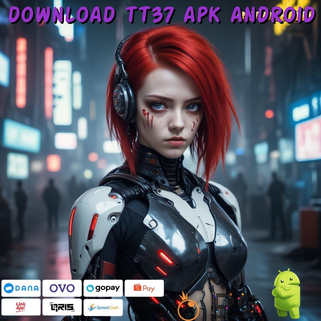 DOWNLOAD TT37 APK ANDROID # Mesin Slot Baru Untuk Bonus Langsung Hari Ini