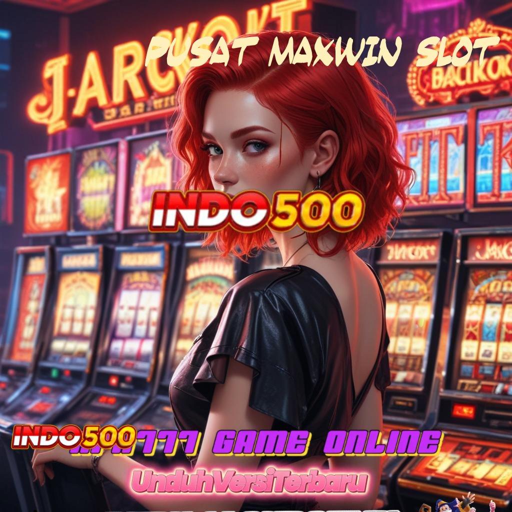 PUSAT MAXWIN SLOT 🐉 Hadiah Eksklusif Dengan Teknologi Digital Modern