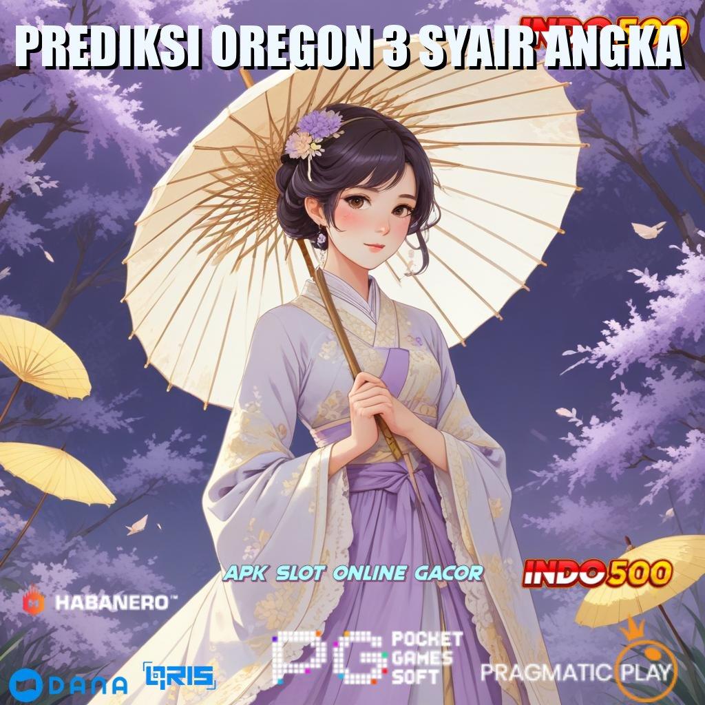 PREDIKSI OREGON 3 SYAIR ANGKA 🥇 Wadah Jackpot Slot Mudah Cuan Langsung