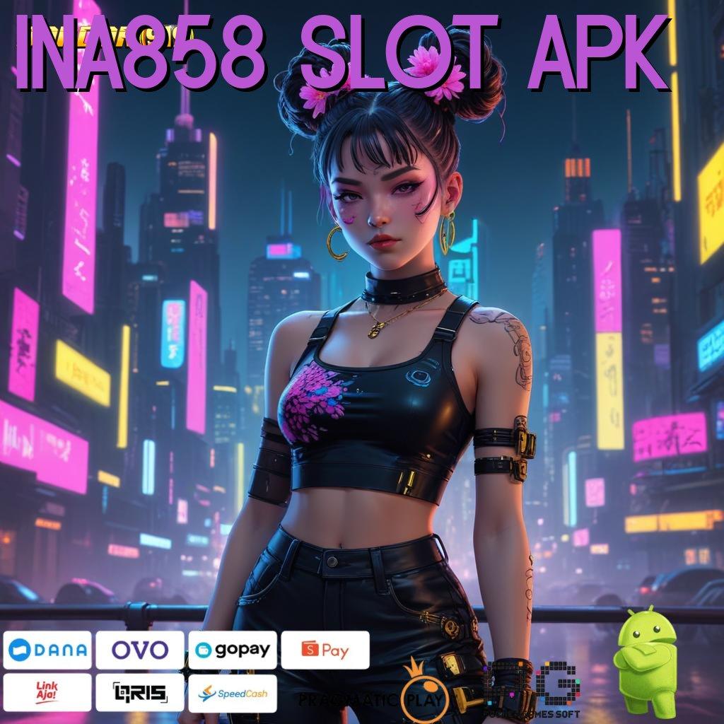 INA858 SLOT APK @ Bonus Reward Untuk Spin Langsung Kaya