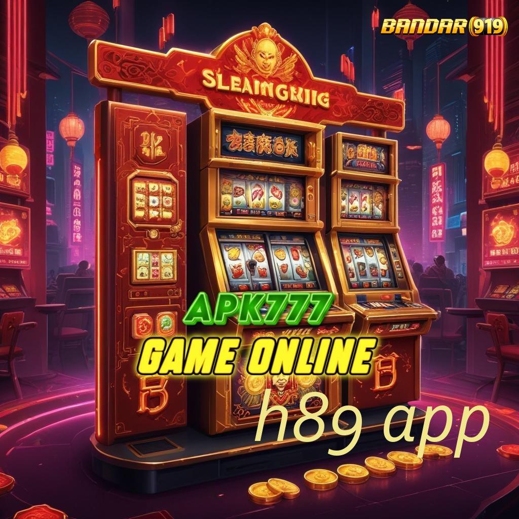 H89 APP 🥇 APK Bonus RTP Tinggi 2025 Mekanisme