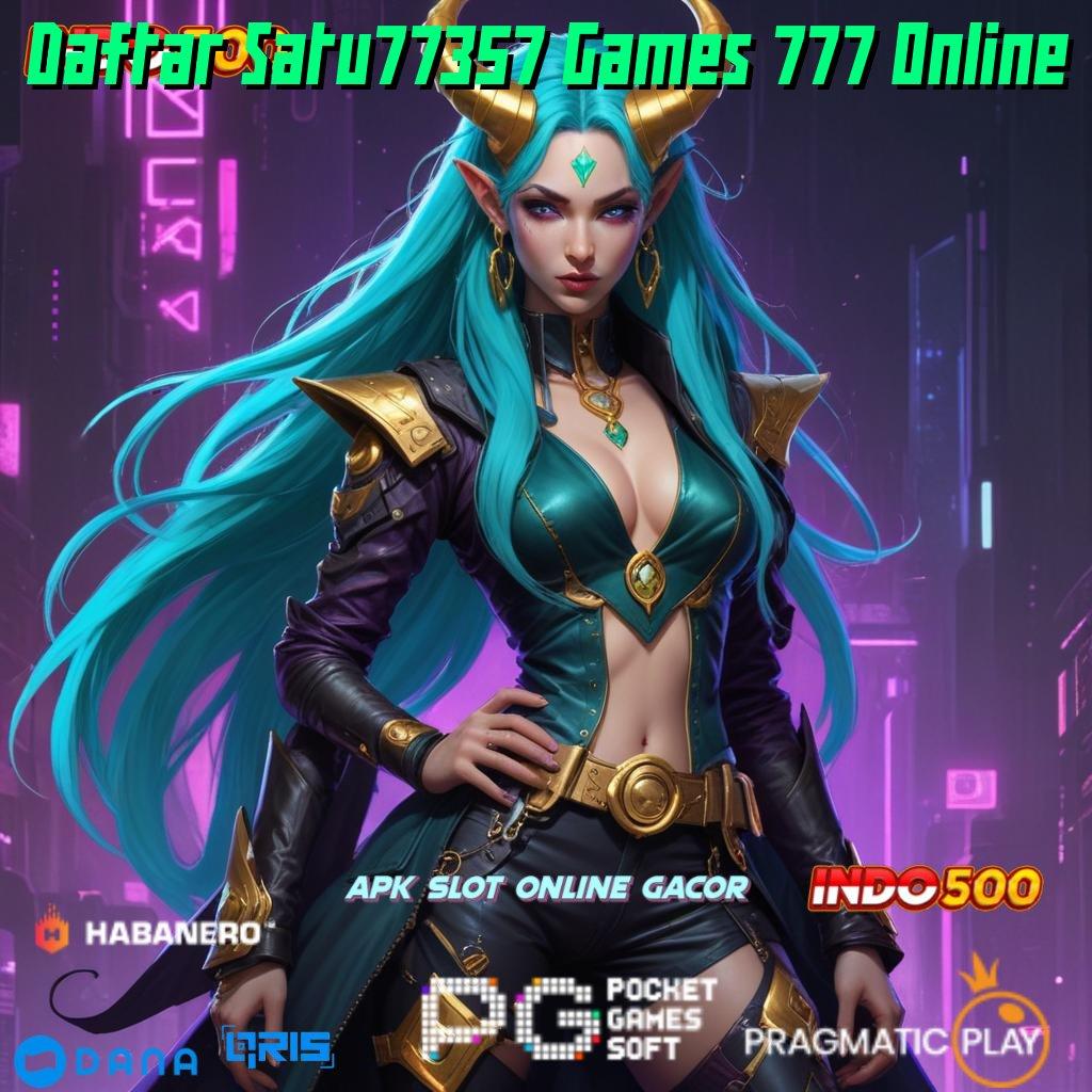 Daftar Satu77357 Games 777 Online