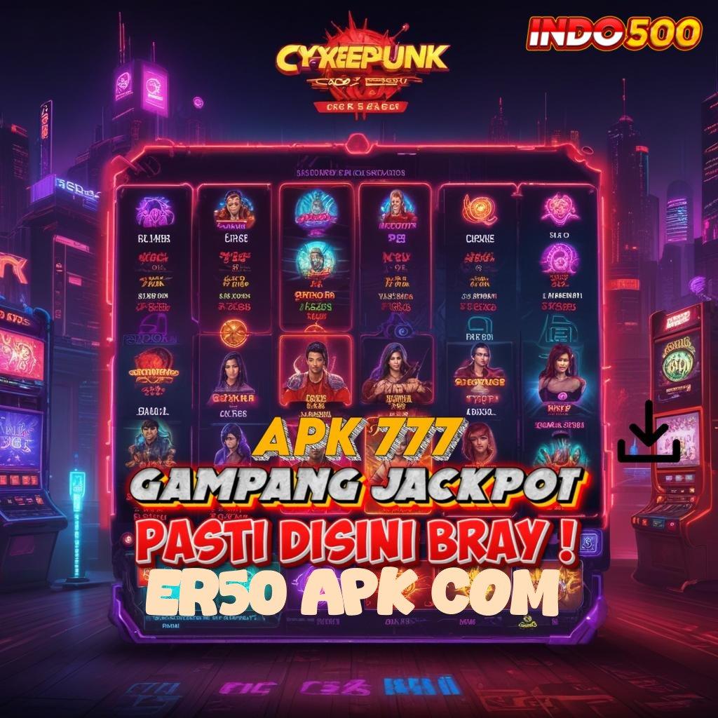 ER50 APK COM 🧡 pengganti untung mesin langsung gampang dimainkan