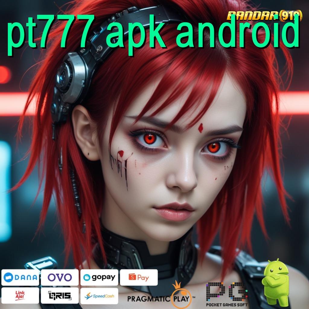 PT777 APK ANDROID | pasti jadi kaya