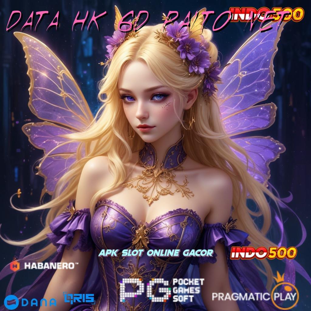 DATA HK 6D PAITO NET 🚀 Tanpa Kalah 100% Slot Aplikasi Seru Bonusnya