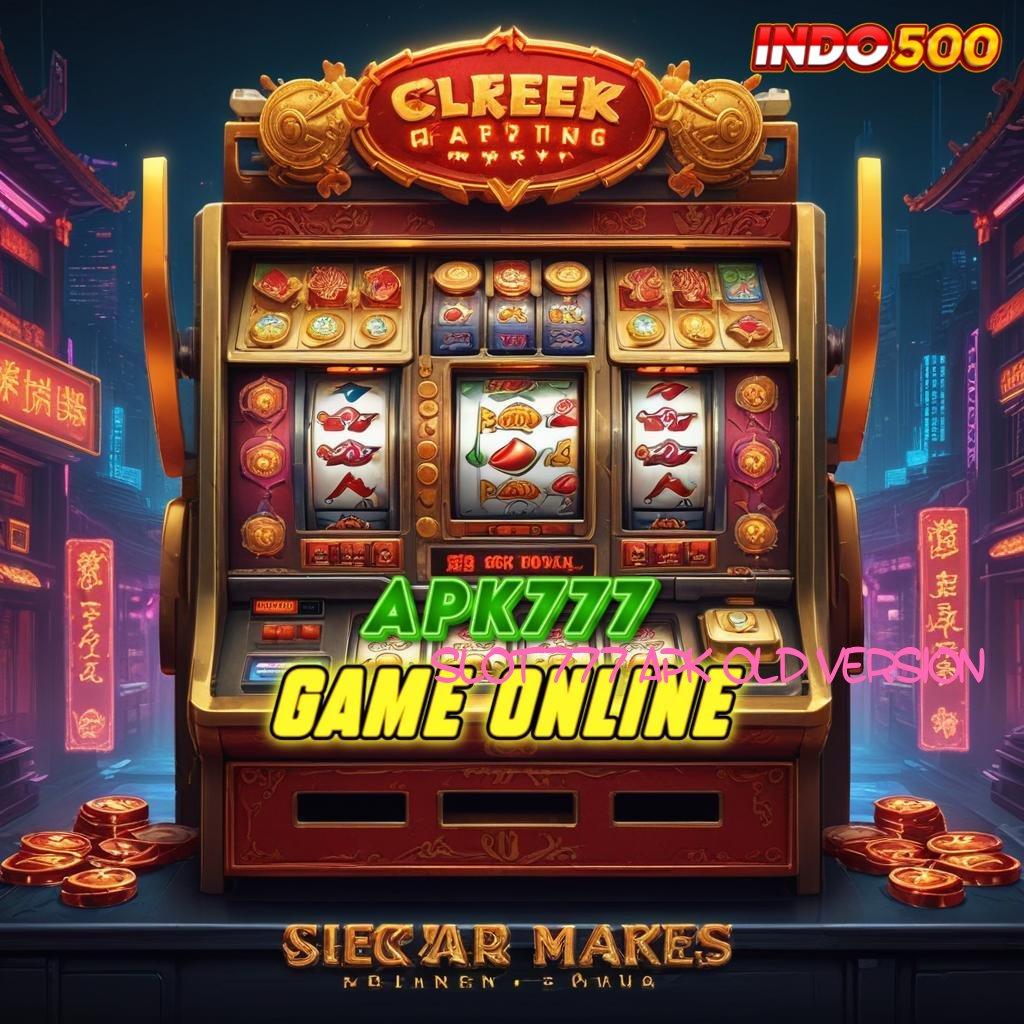 SLOT777 APK OLD VERSION ♍ Depo Tanpa Potongan 20rb Instal Aplikasi Uang Nyata Android