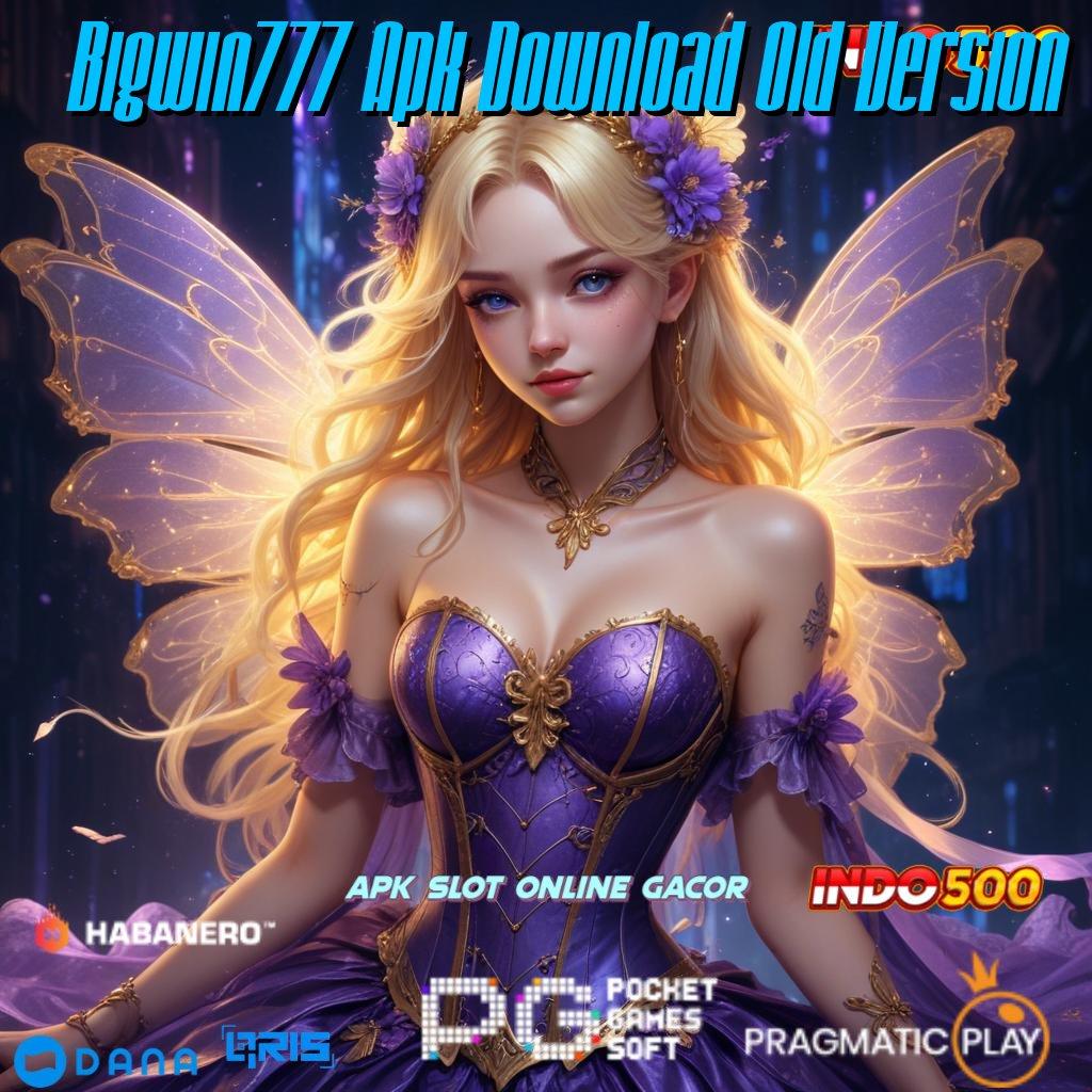 Bigwin777 Apk Download Old Version