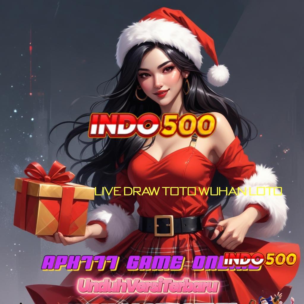 LIVE DRAW TOTO WUHAN LOTO | spin rizki scatter gampang jalan pintas menuju maxwin cepat