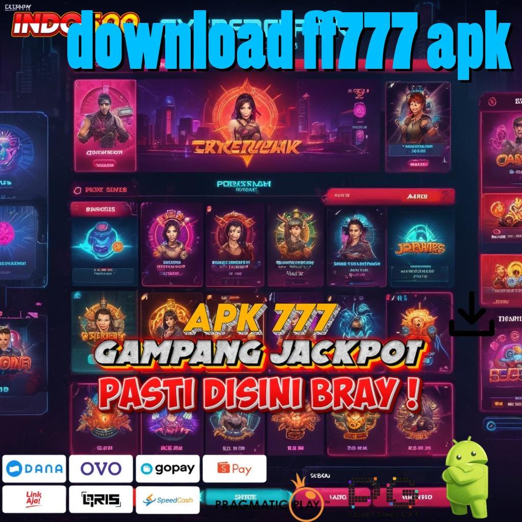 DOWNLOAD FF777 APK Bonus Gacor Pilihan Tepat untuk Kemenangan Stabil