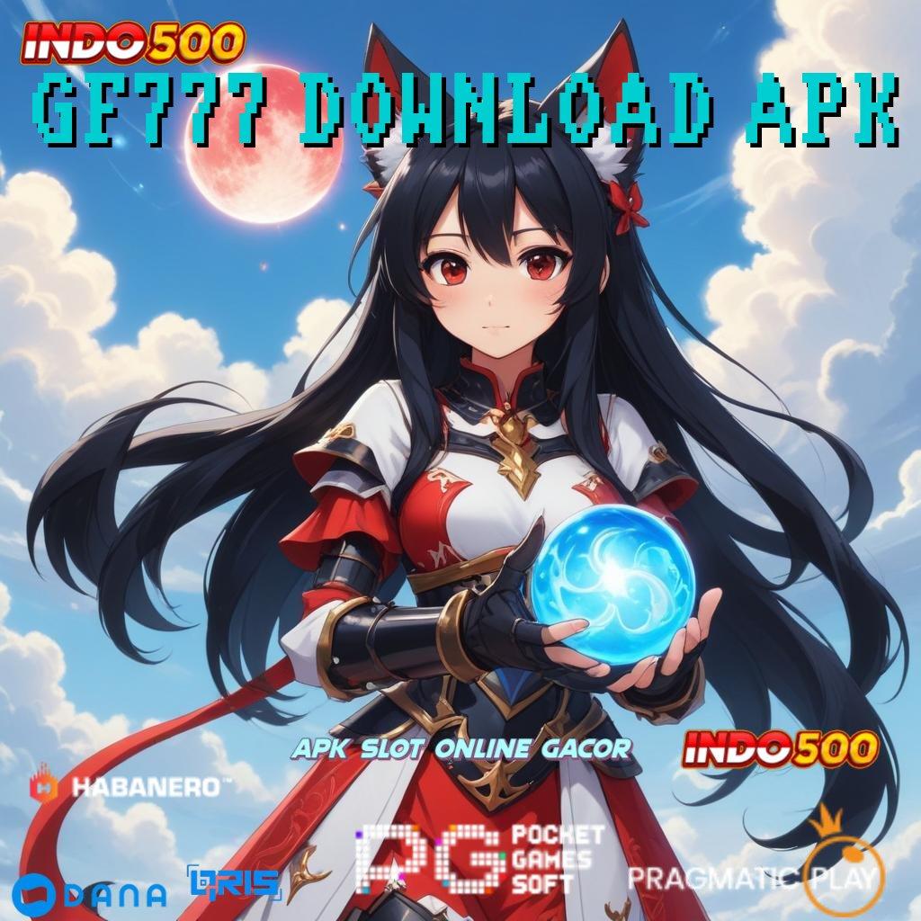 GF777 DOWNLOAD APK : Deposit Super Singkat APK Gacor 2025, Penuh Harapan Cuan!