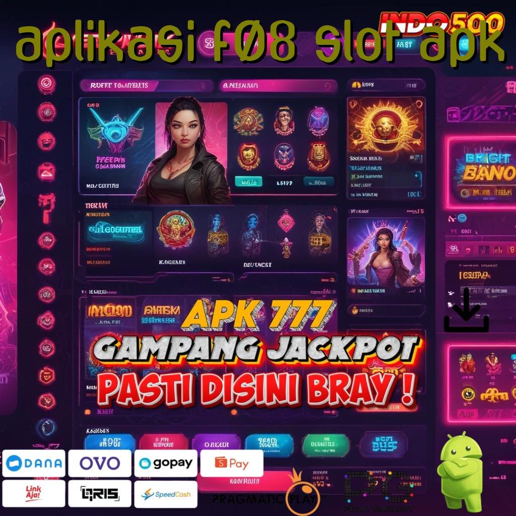 APLIKASI F08 SLOT APK Aplikasi Kaya Dengan Spin Cepat