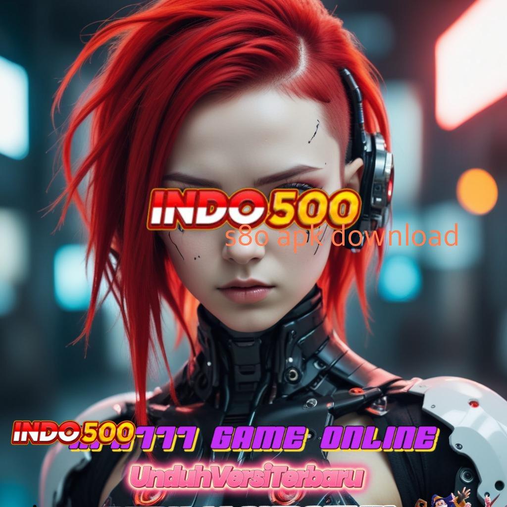 S80 APK DOWNLOAD # depo mandiri 5 000